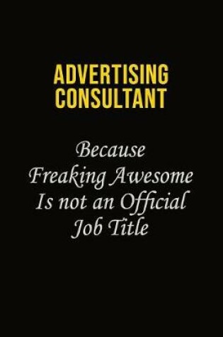 Cover of Advertising Consultant Because Freaking Awesome Is Not An Official Job Title