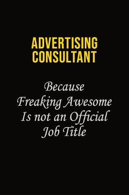 Book cover for Advertising Consultant Because Freaking Awesome Is Not An Official Job Title