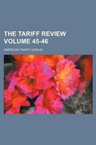 Cover of The Tariff Review Volume 45-46