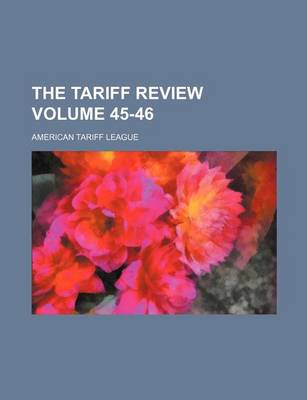 Book cover for The Tariff Review Volume 45-46