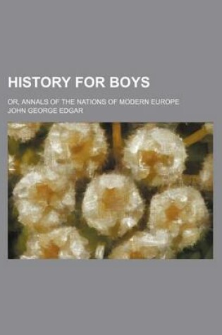 Cover of History for Boys; Or, Annals of the Nations of Modern Europe