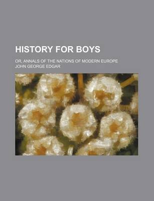 Book cover for History for Boys; Or, Annals of the Nations of Modern Europe