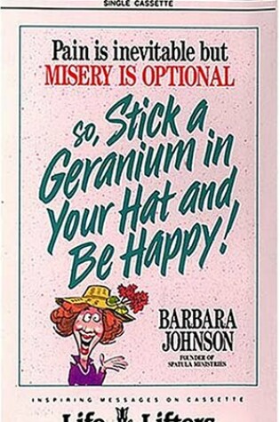 Cover of Pain is Inevitable but Misery is Optional So, Stick a Geranium in Your Hat an be Happy