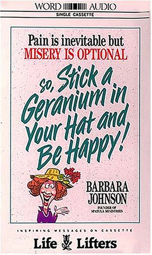 Book cover for Pain is Inevitable but Misery is Optional So, Stick a Geranium in Your Hat an be Happy