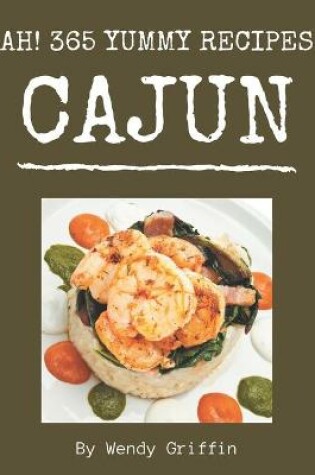 Cover of Ah! 365 Yummy Cajun Recipes