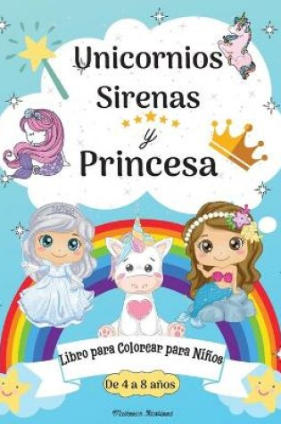 Cover of Libro para colorear de unicornios, sirenas y princesas para ni�os de 8 a 12 a�os