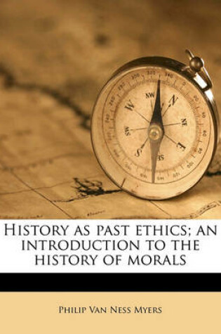 Cover of History as Past Ethics; An Introduction to the History of Morals