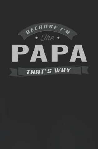 Cover of Because I'm The Papa That's Why