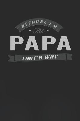 Book cover for Because I'm The Papa That's Why