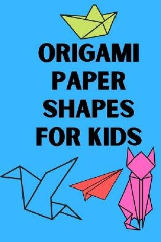 Cover of Origami Paper Shapes for Kids