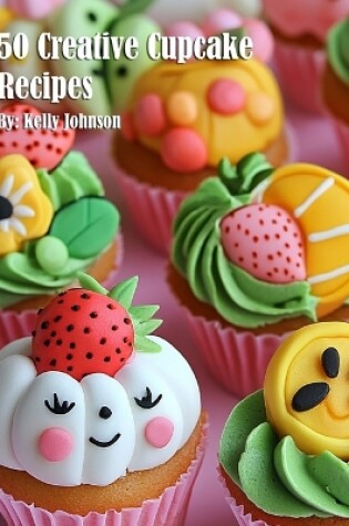 Cover of 50 Creative Cupcake Recipes