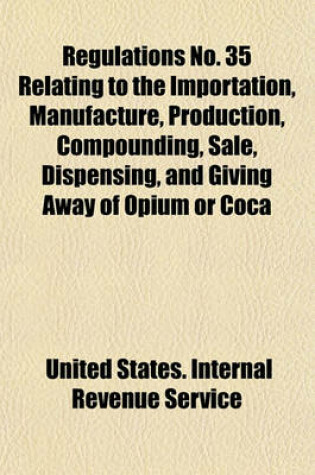 Cover of Regulations No. 35 Relating to the Importation, Manufacture, Production, Compounding, Sale, Dispensing, and Giving Away of Opium or Coca