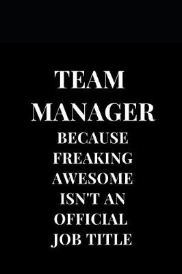 Book cover for Team Manager Because Freaking Awesome Isn't An Official Job Title