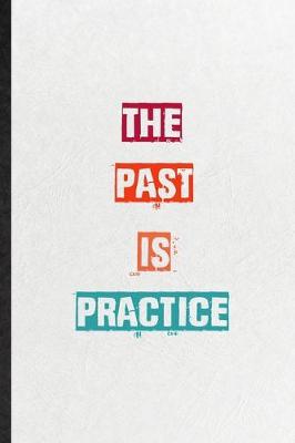 Book cover for The Past Is Practice