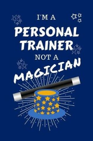 Cover of I'm A Personal Trainer Not A Magician