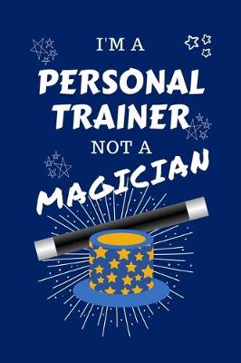 Book cover for I'm A Personal Trainer Not A Magician