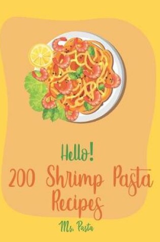 Cover of Hello! 200 Shrimp Pasta Recipes