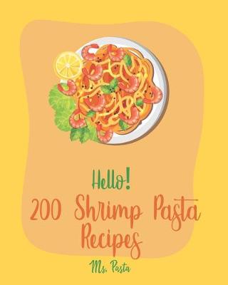 Book cover for Hello! 200 Shrimp Pasta Recipes