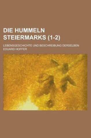 Cover of Die Hummeln Steiermarks; Lebensgeschichte Und Beschreibung Derselben (1-2)