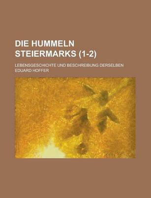 Book cover for Die Hummeln Steiermarks; Lebensgeschichte Und Beschreibung Derselben (1-2)