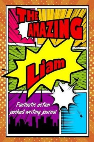 Cover of The Amazing Liam Fantastic Action Packed Writing Journal