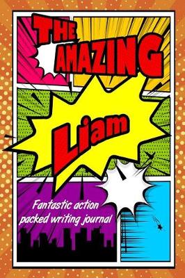 Book cover for The Amazing Liam Fantastic Action Packed Writing Journal