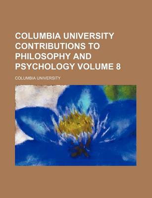 Book cover for Columbia University Contributions to Philosophy and Psychology Volume 8