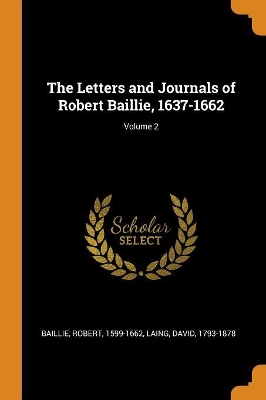 Book cover for The Letters and Journals of Robert Baillie, 1637-1662; Volume 2