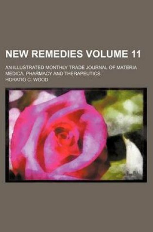 Cover of New Remedies Volume 11; An Illustrated Monthly Trade Journal of Materia Medica, Pharmacy and Therapeutics