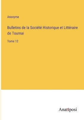 Book cover for Bulletins de la Société Historique et Littéraire de Tournai