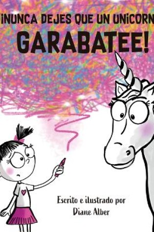 Cover of Nunca Dejes Que Un Unicornio Garabatee!