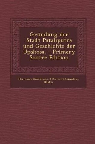 Cover of Grundung Der Stadt Pataliputra Und Geschichte Der Upakosa.