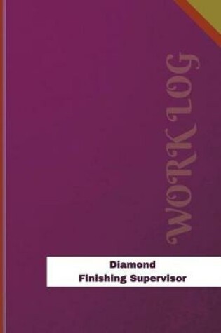 Cover of Diamond Finishing Supervisor Work Log