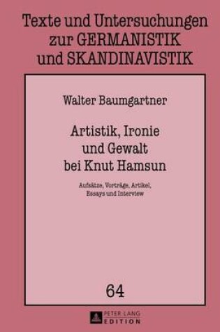 Cover of Artistik, Ironie Und Gewalt Bei Knut Hamsun: Aufsatze, Vortrage, Artikel, Essays Und Interview