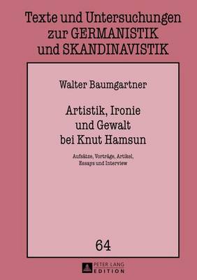 Book cover for Artistik, Ironie Und Gewalt Bei Knut Hamsun: Aufsatze, Vortrage, Artikel, Essays Und Interview