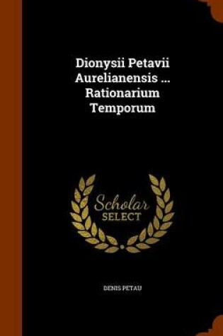 Cover of Dionysii Petavii Aurelianensis ... Rationarium Temporum