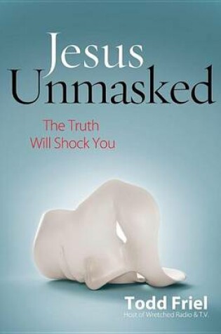 Cover of Jesus Unmasked: The Truth Will Shock You