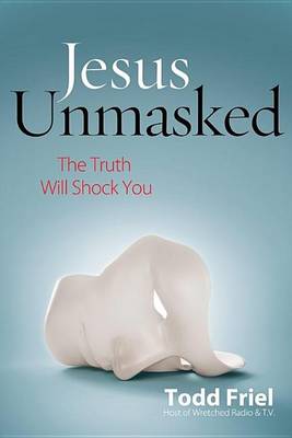 Book cover for Jesus Unmasked: The Truth Will Shock You