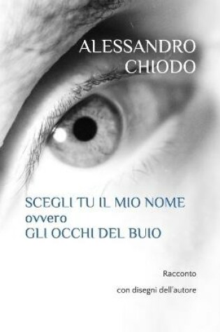 Cover of SCEGLI TU IL MIO NOME ovvero Gli occhi del buio