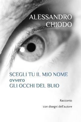 Book cover for SCEGLI TU IL MIO NOME ovvero Gli occhi del buio