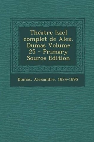 Cover of Theatre [Sic] Complet de Alex. Dumas Volume 25