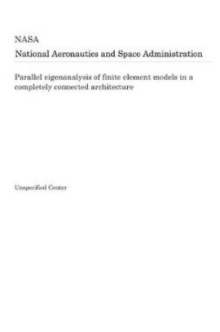 Cover of Parallel Eigenanalysis of Finite Element Models in a Completely Connected Architecture