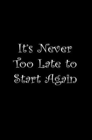 Cover of It's never too late to start again.