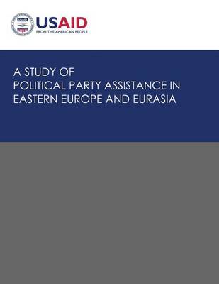 Book cover for A Study of Political Party Assistance in Eastern Europe and Eurasia