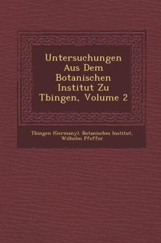 Cover of Untersuchungen Aus Dem Botanischen Institut Zu T Bingen, Volume 2