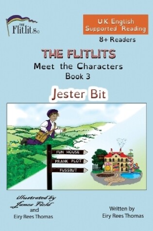 Cover of THE FLITLITS, Meet the Characters, Book 3, Jester Bit, 8+Readers, U.K. English, Supported Reading