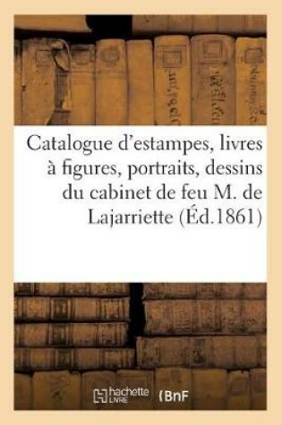 Cover of Catalogue d'Estampes, Livres � Figures, Portraits, Dessins Du Cabinet de Feu M. de Lajarriette