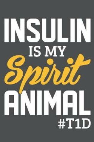 Cover of Insulin Is My Spirit Animal #T1D