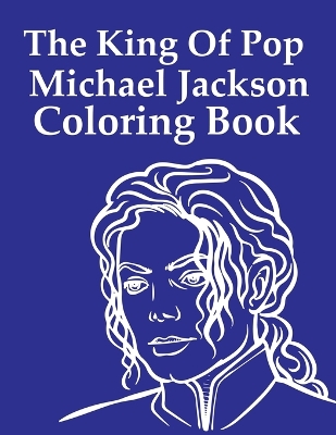 Book cover for The King Of Pop Michael Jackson Coloring Book