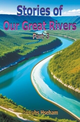 Cover of Stories of Our Great Rivers Part-3